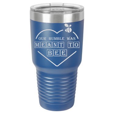 Our Bumble Was Meant to Bee Tumbler